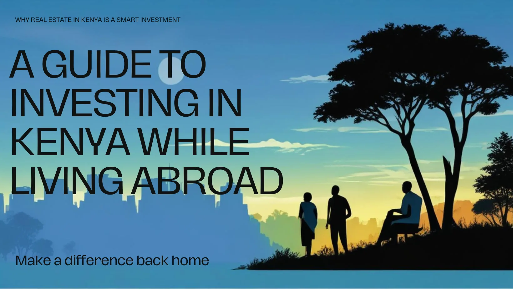A Guide to Investing in Kenya While Living Abroad.