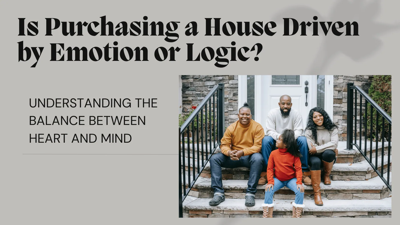 The Psychology Behind Home Buying: Emotions vs. Logic