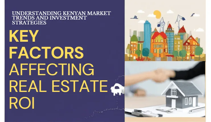 Key Factors that affect Real Estate ROI in Kenya